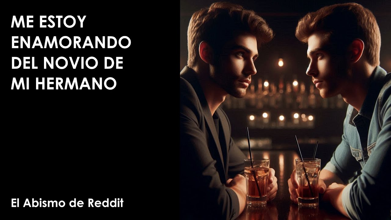 Me estoy enamorando del novio de mi hermano (HISTORIA COMPLETA)