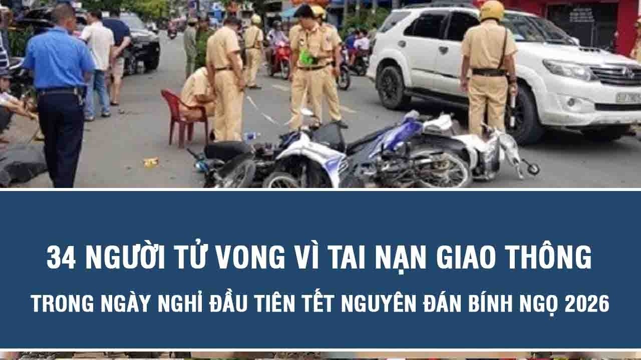 34 người tử vong vì tai nạn giao thông trong ngày nghỉ đầu tiên Tết Nguyên đán Bính Ngọ 2026