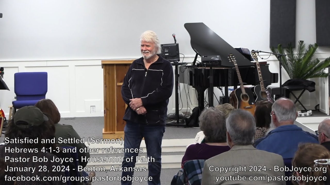 Satisfied and Settled (Sermon - January 28, 2024) - Pastor Bob Joyce - Household of Faith, Benton AR