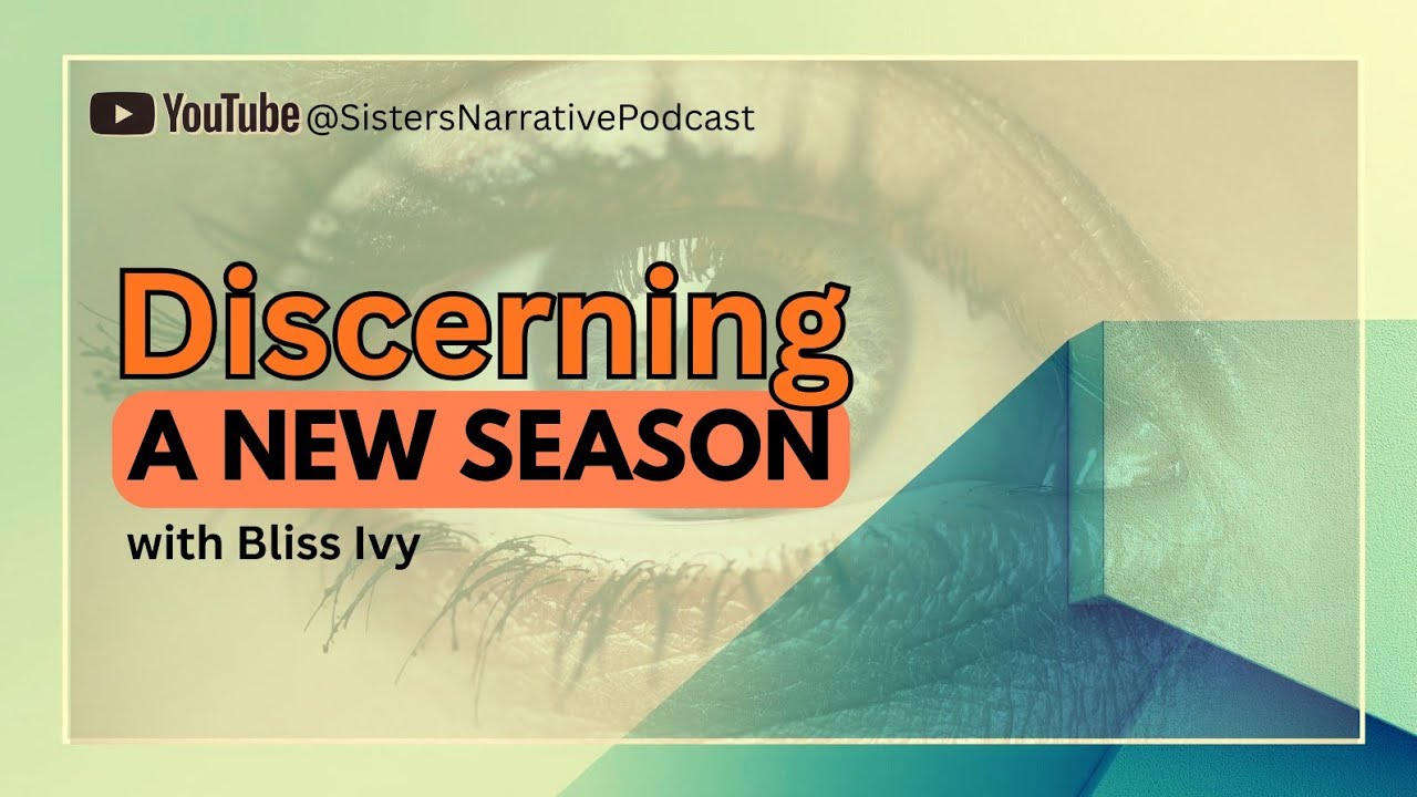Discerning Your New Season | with Bliss Ivy | @SistersNarrativePodcast #hope #transformation 