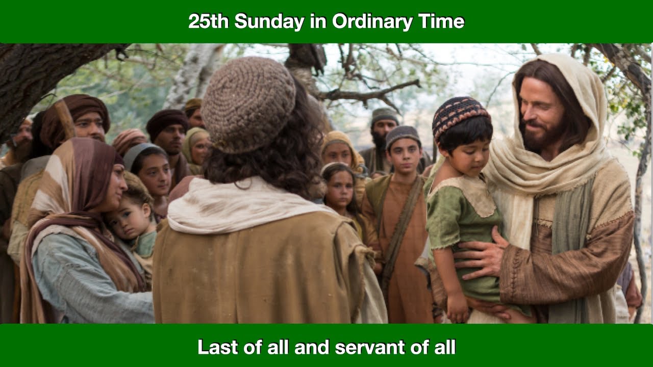Last of all and servant of all.  Homily for the 25th Sunday in Ordinary Time, Year B.
