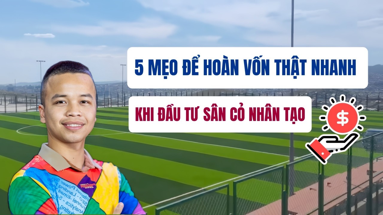 5 mẹo để hoàn vốn thật nhanh khi đầu tư sân cỏ nhân tạo