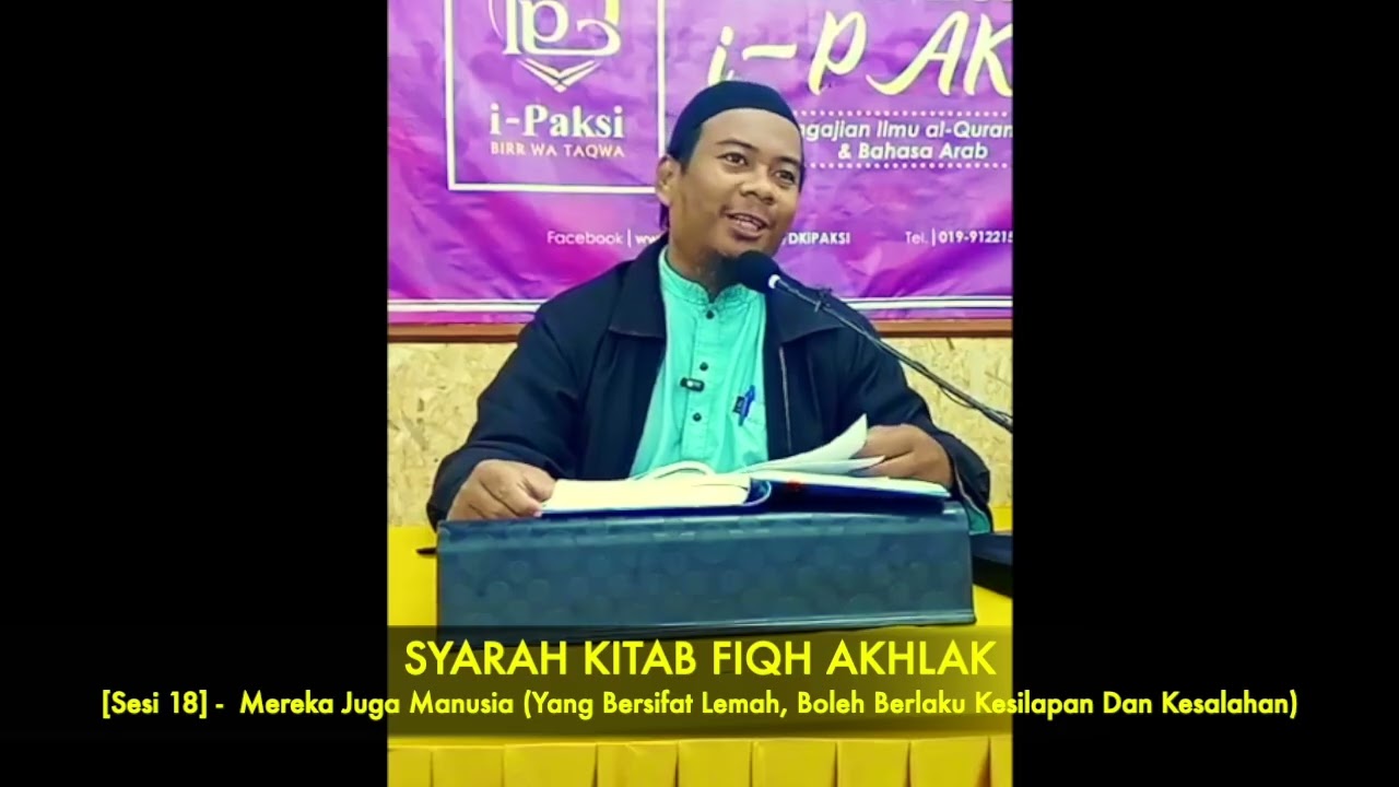 [FIQH AKHLAK] Sesi 18-Mereka Juga Manusia (Yang Bersifat Lemah, Boleh Berlaku Kesilapan & Kesalahan)