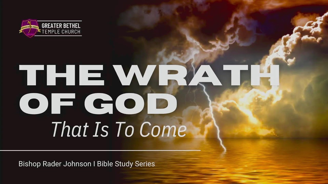 The Wrath of God That Is To Come (Part 2) I GBT I Bishop Rader Johnson I 3/6/24