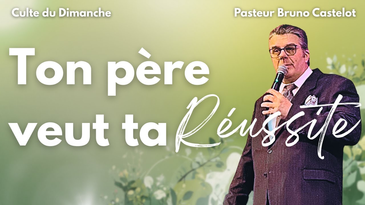 La prospérité: Ton père veut ta réussite par Bruno Castelot - Culte du 1er février 2026