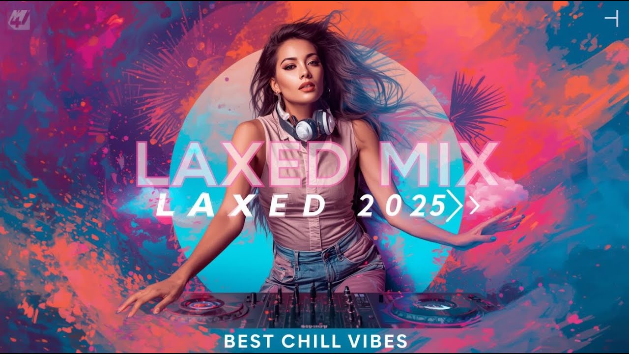 🎧 EDM Laxed Mix 2025 🇨🇦 Best Chill Vibes