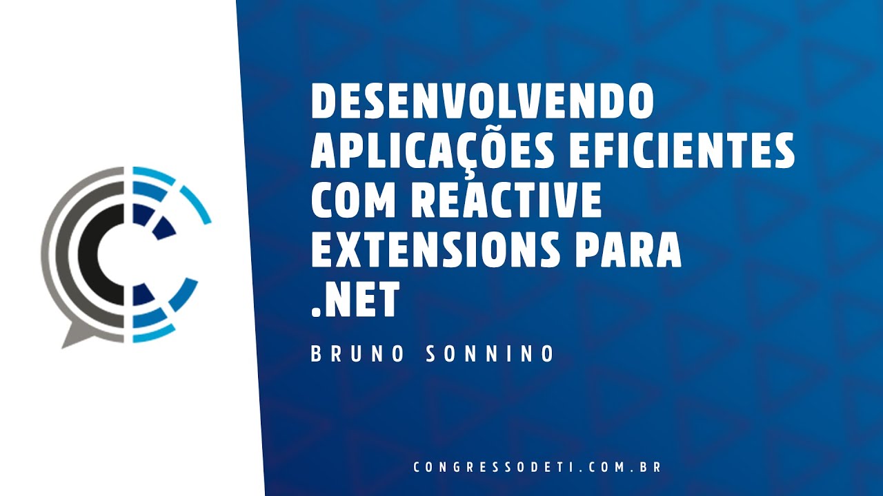 DESENVOLVENDO APLICAÇÕES EFICIENTES COM REACTIVE EXTENSIONS PARA .NET - Bruno Sonnino