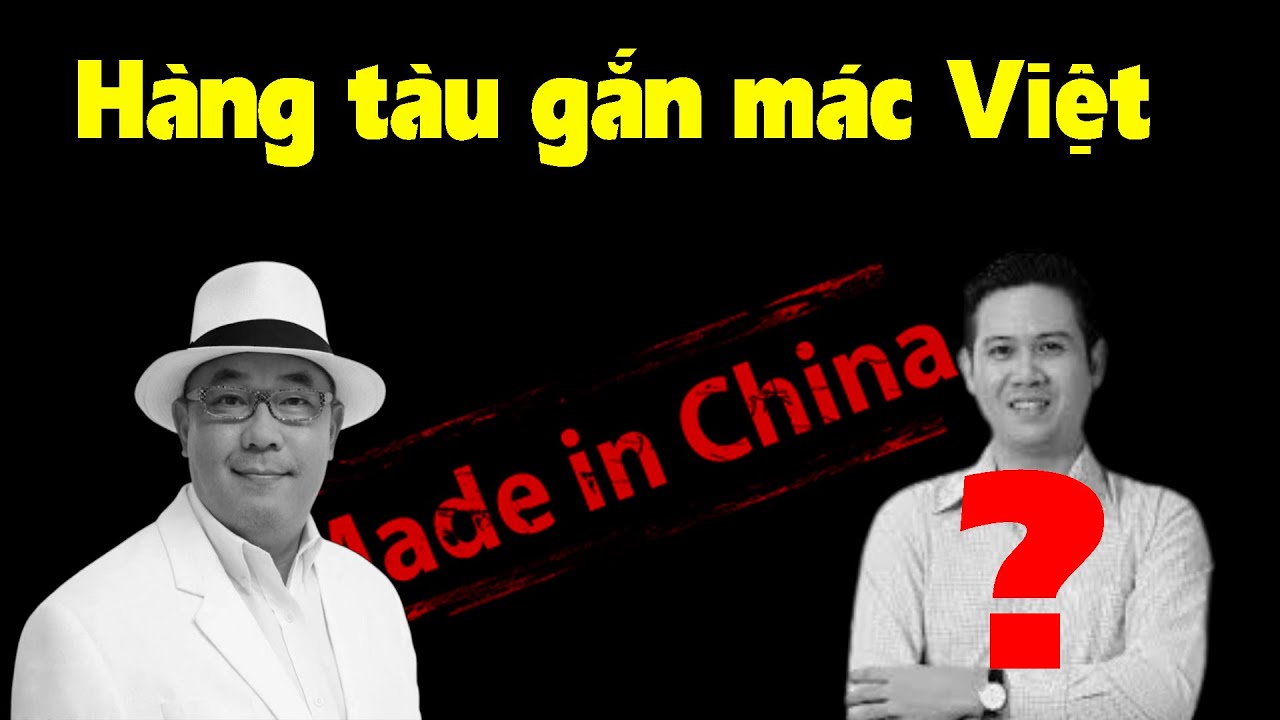 Tất cả vụ án đồ tàu dán mác VN trong 10 phút