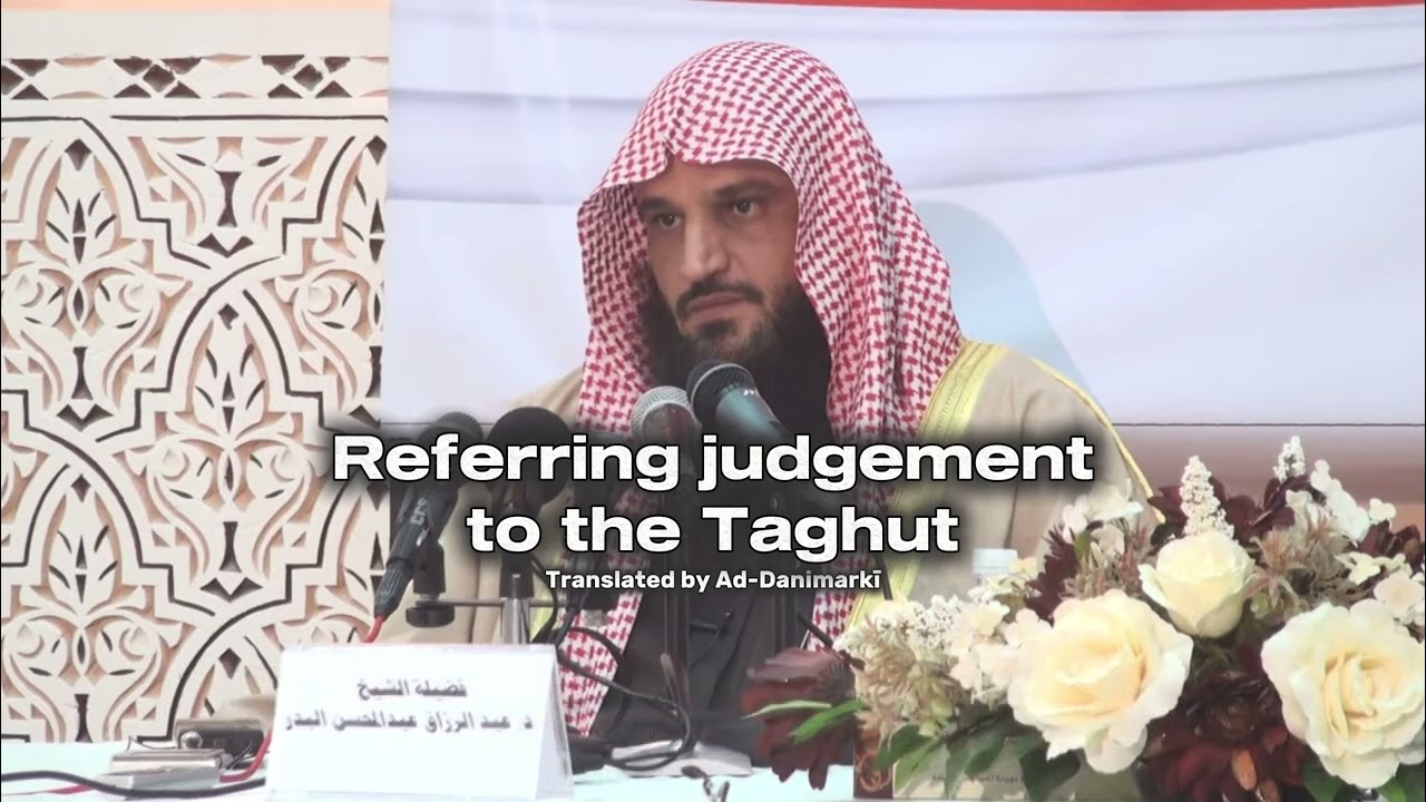 Referring judgement to the Taghut | Shaykh Abdurrazzaq al-Badr 