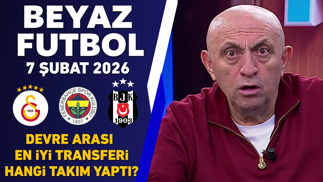 Beyaz Futbol 7 Şubat 2026 Tek Parça
