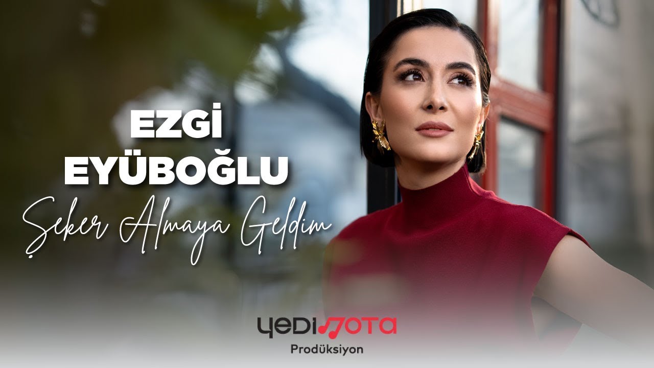 Şeker Almaya Geldim (Ezgi Ey&uuml;boğlu)