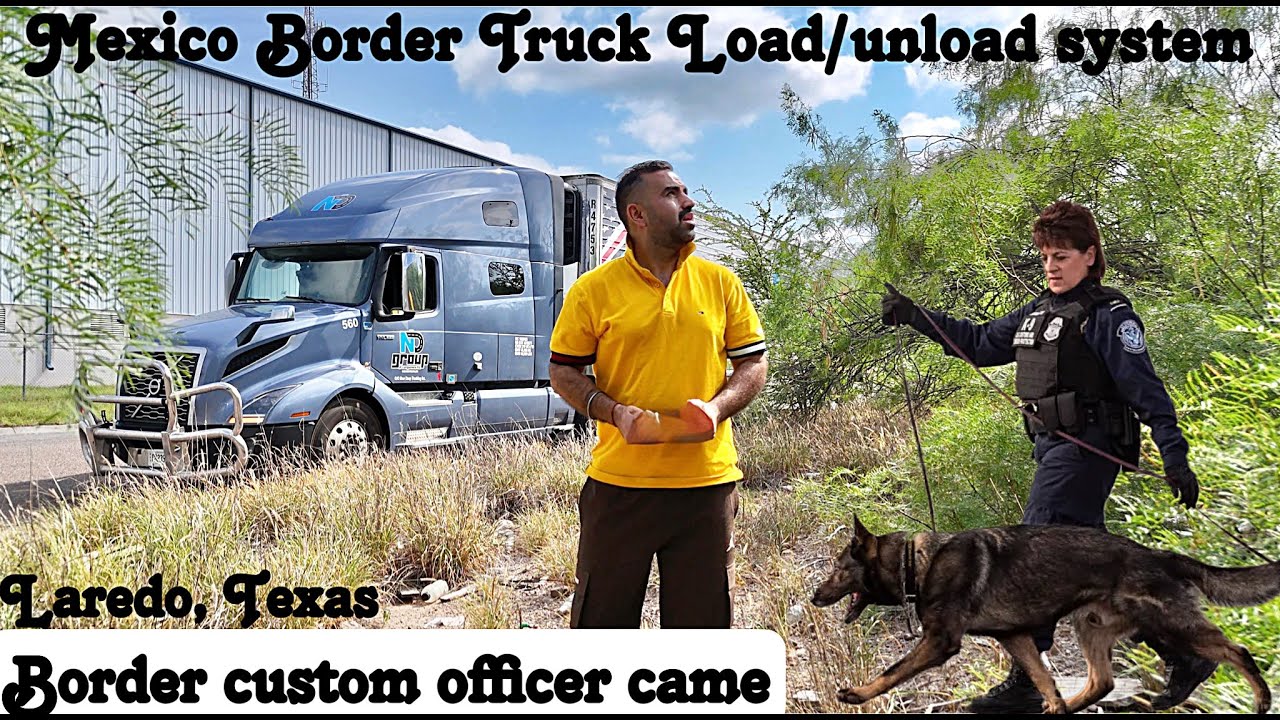 Border officer Came for Loading Truck at Mexico Border | Laredo, Texas | 747