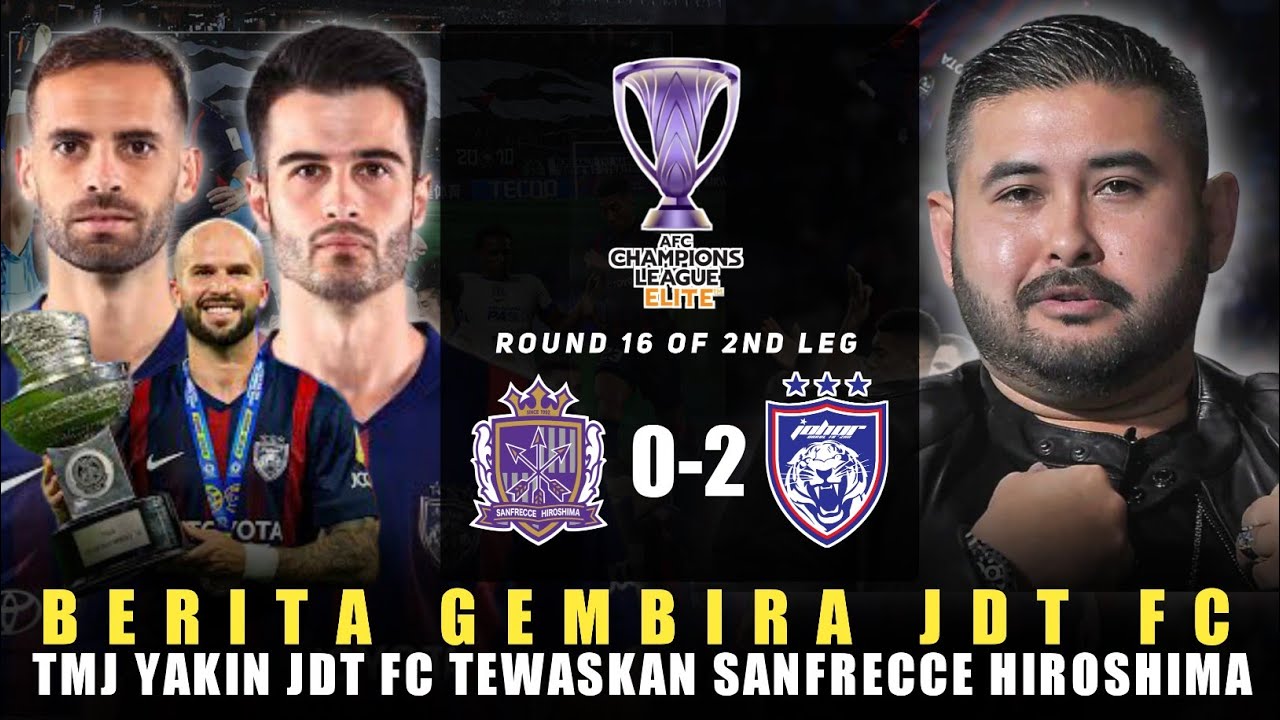 🔴Berita Gembira JDT FC😍 TMJ Yakin JDT FC Tewaskan Sanfrecce Hiroshima Di Tempat Lawan