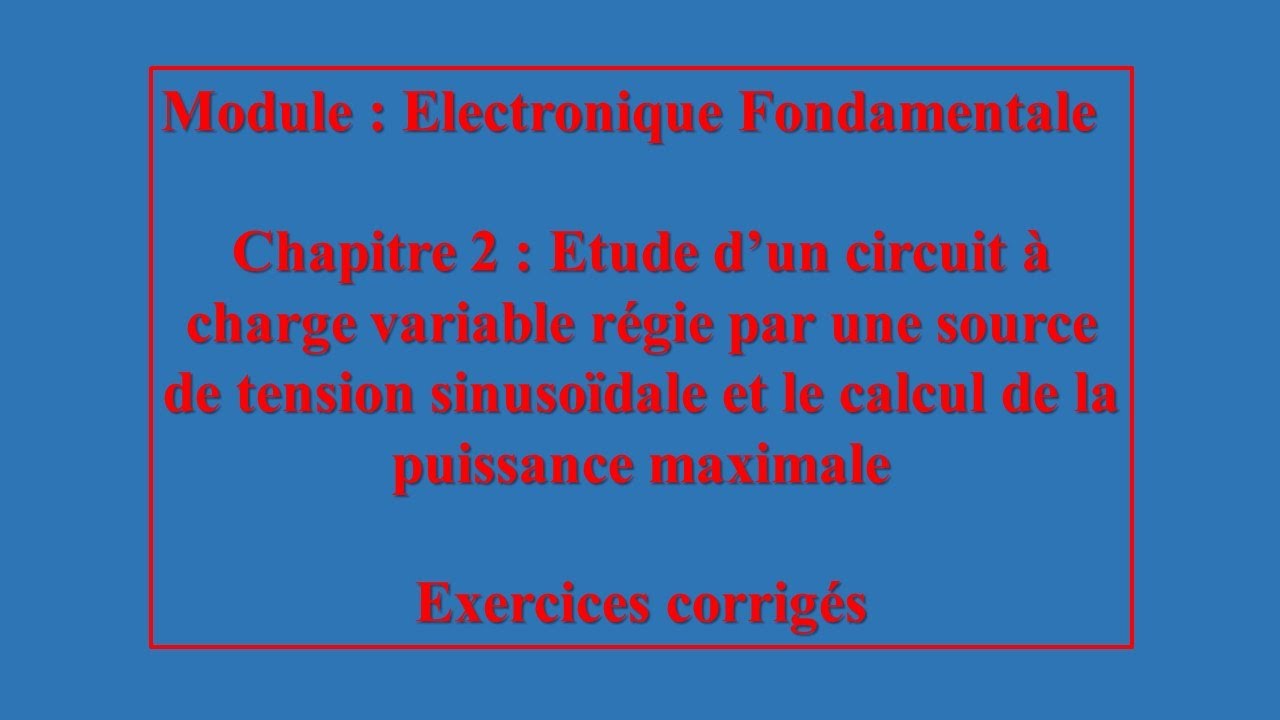 Electronique  Fondamentale, R&eacute;gime sinuso&iuml;dal, calcul de la puissance maximale avec charge variable.