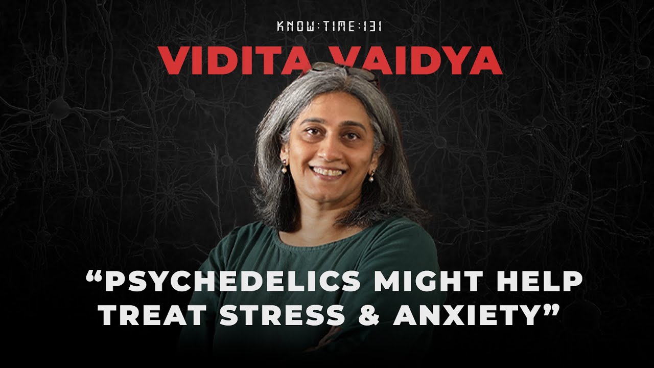 Neuroscience, Stress, Trauma & Psychedelics ft. Vidita Vaidya | Know Time 131