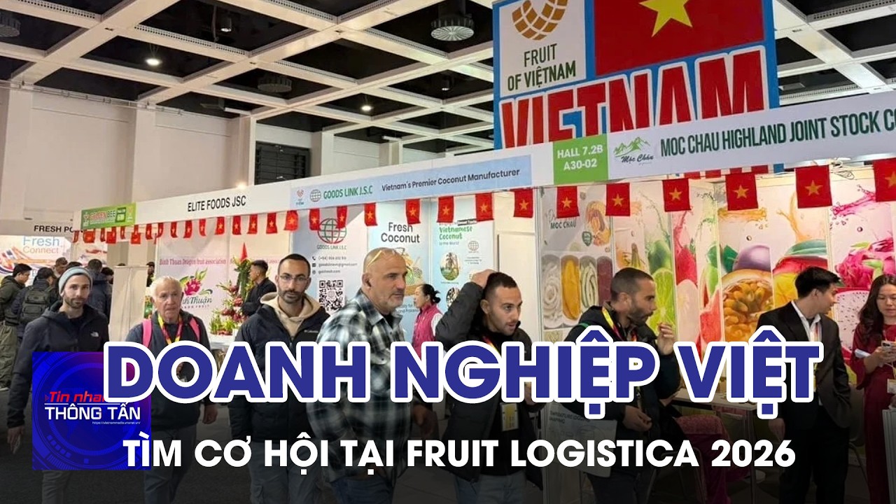 Doanh nghiệp Việt tìm cơ hội tại Fruit Logistica 2026 | Tin nhanh Thông tấn