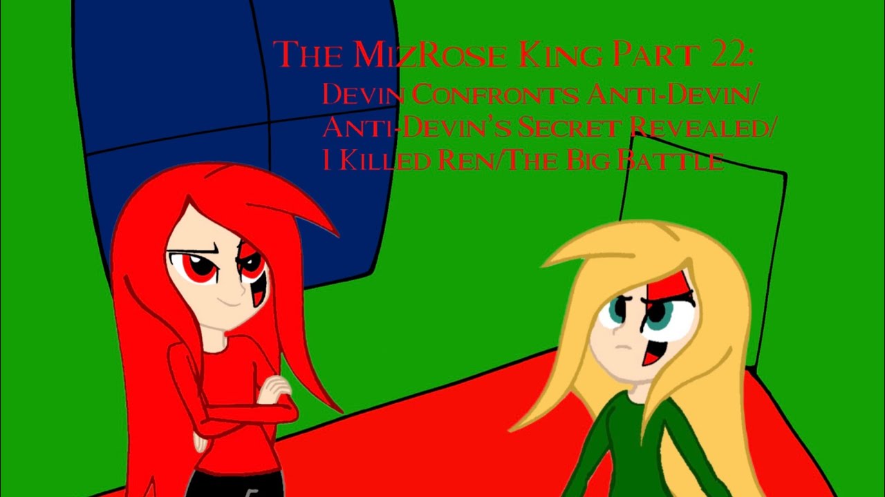 The MizRose King Part 22: Devin Confronts Anti-Devin/The Truth Revealed/The Big Battle