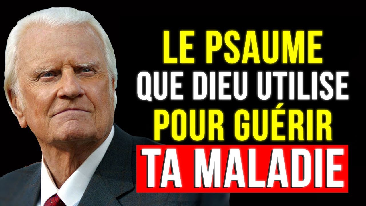 LE PSAUME QUE DIEU UTILISE pour GUÉRIR toute MALADIE | Billy Graham Français