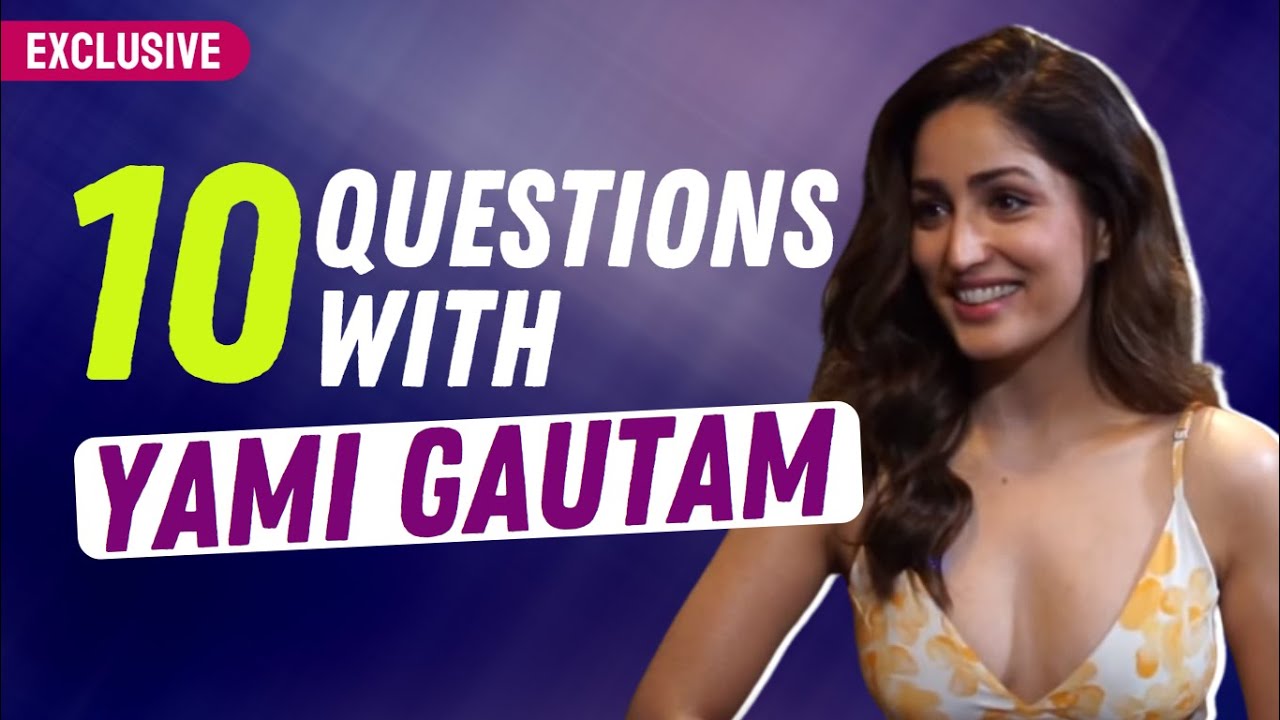 10 Questions with Yami Gautam | PERFECT Date with Husband Aditya Dhar | AWKWARD situations | Dasvi