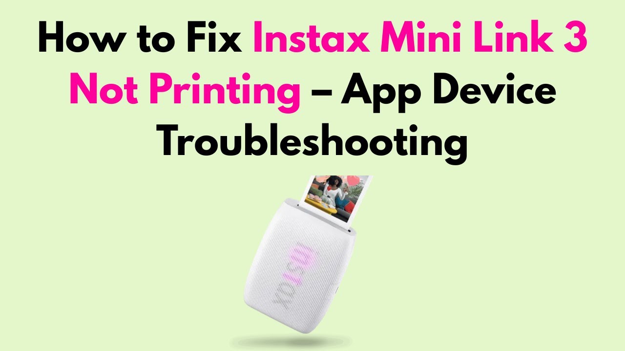How to Fix Instax Mini Link 3 Not Printing &ndash; App Device Troubleshooting