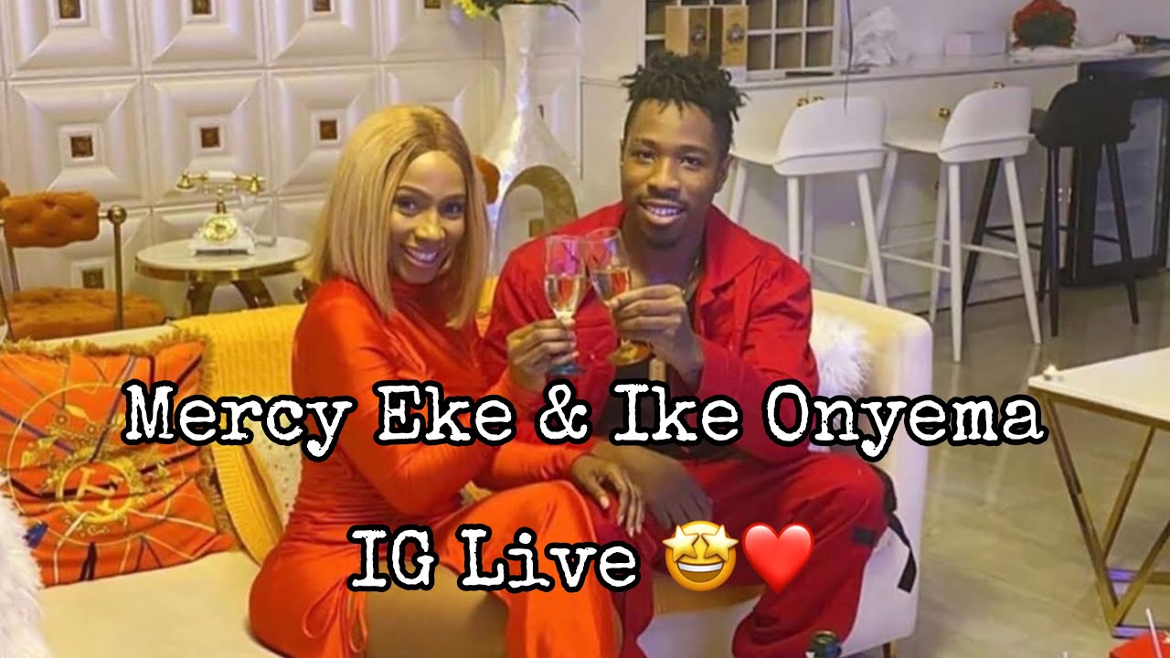 Mercy Eke & Ike Onyema IG LIVE | #mercyandiketralityshow