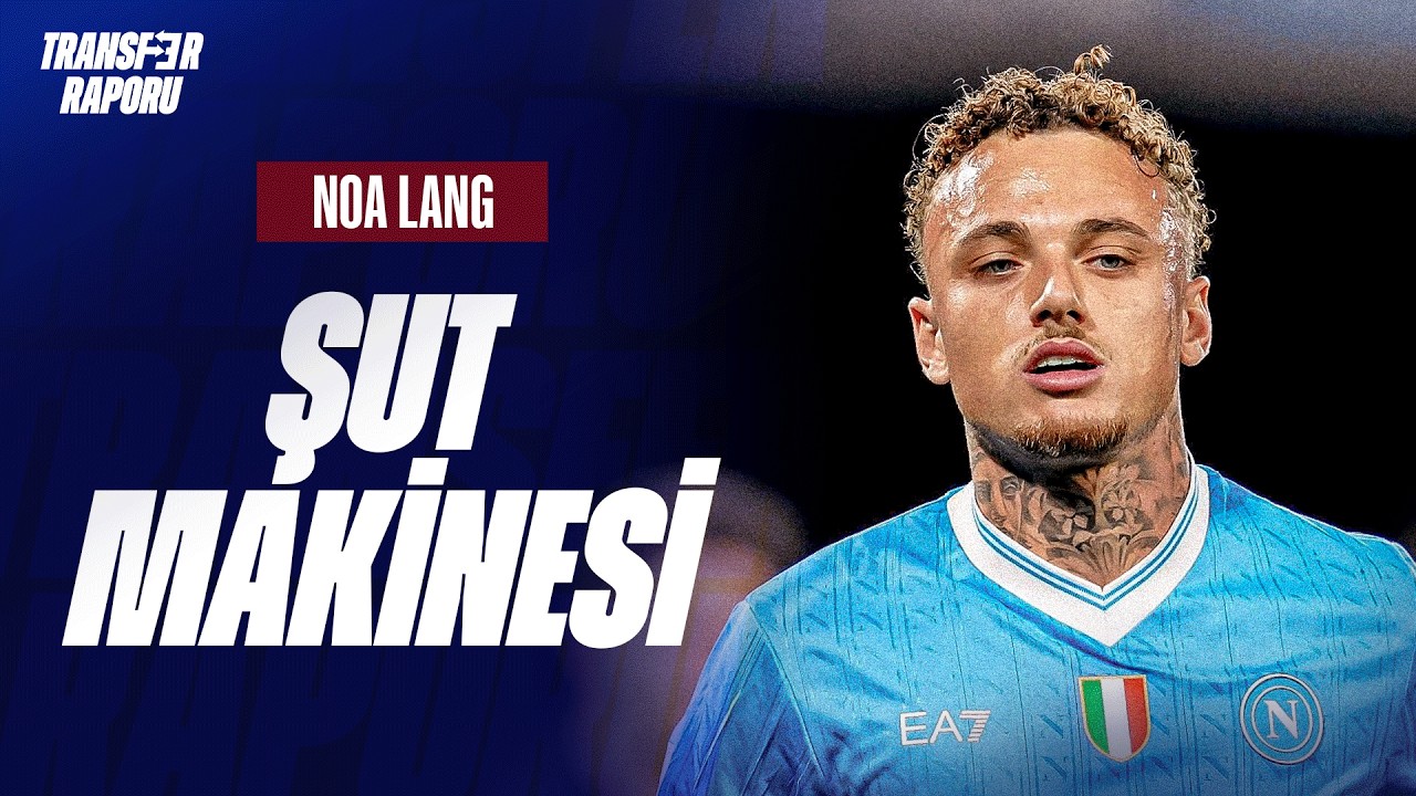 NOA LANG GALATASARAY’DA! | Transfer Raporu