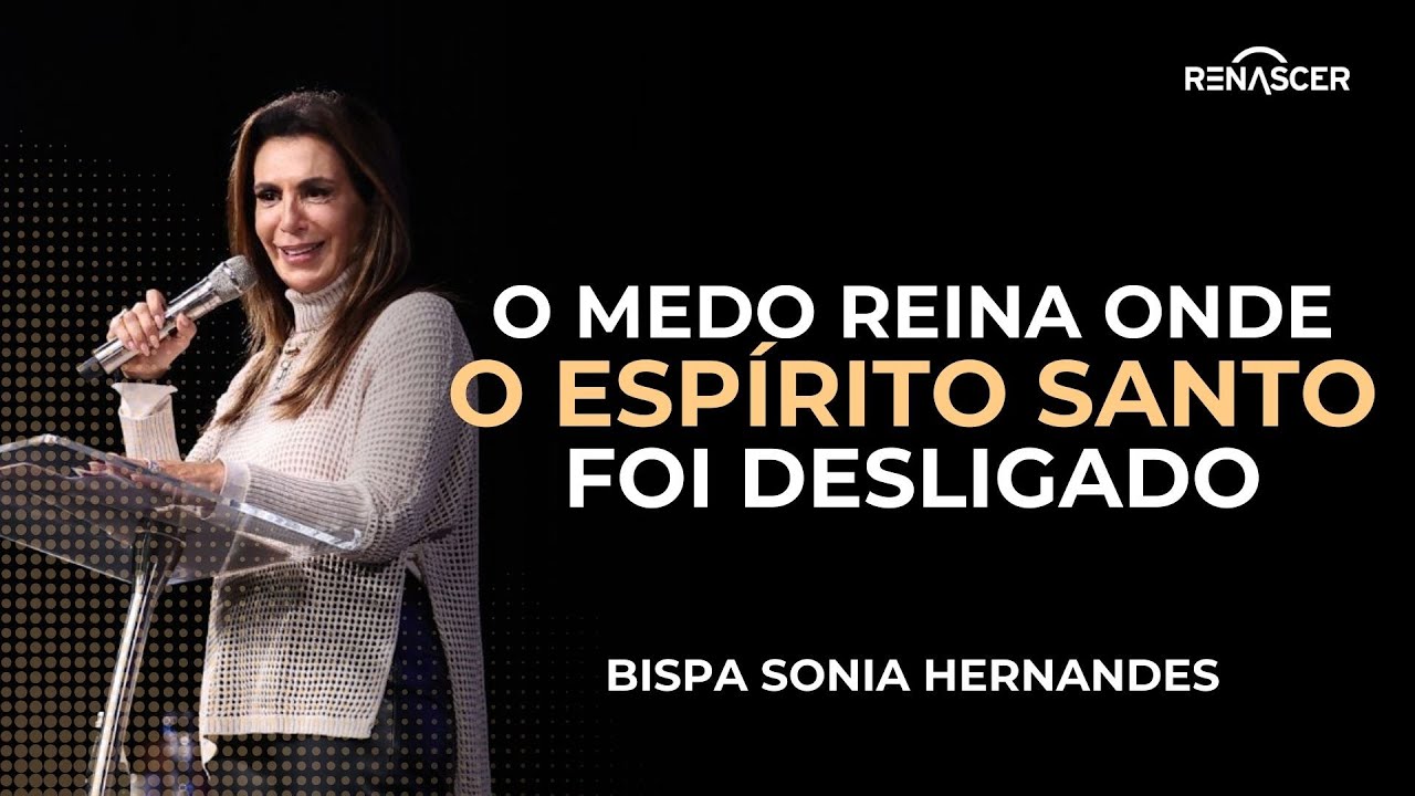 O MEDO REINA ONDE O ESP&Iacute;RITO SANTO FOI DESLIGADO | BISPA SONIA HERNANDES