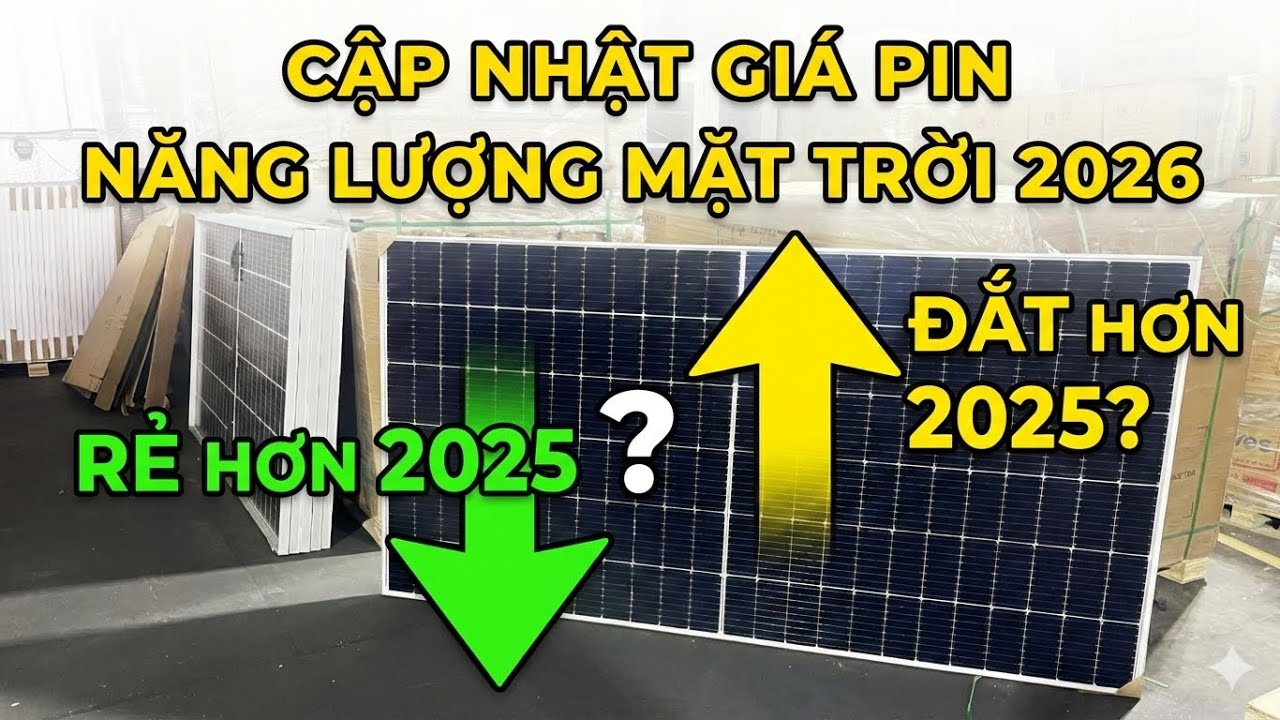 Cập Nhật Giá Pin Năng Lượng Mặt Trời 2026 | Rẻ Hay Đắt Hơn 2025 ?