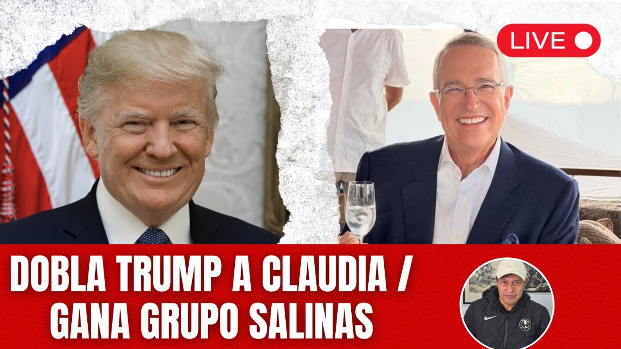 Dobla Trump a Claudia y se lanza contra Cuba / Otra derrota de la 4t. gana Grupo Salinas
