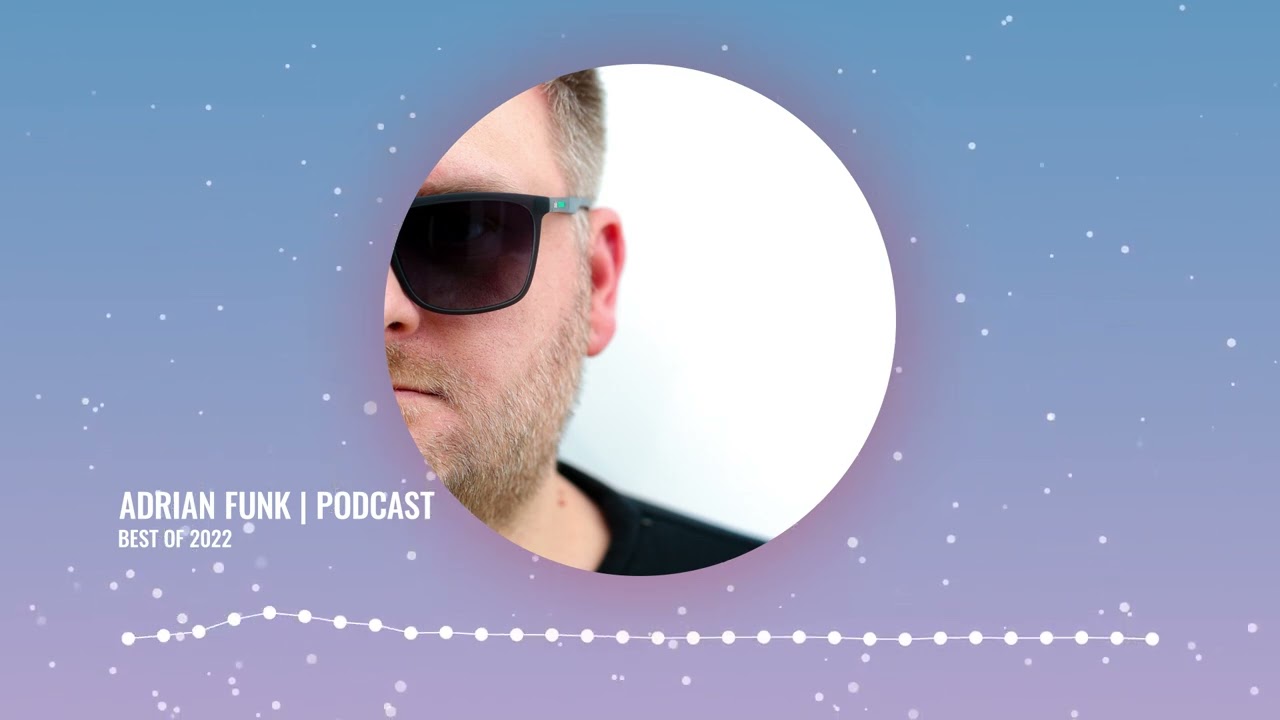 ADRIAN  FUNK - PODCAST | Best of 2022