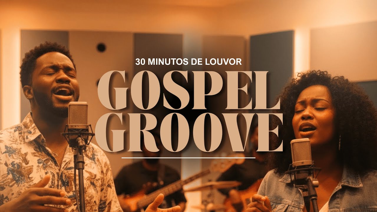 Playlist I 30 Minutos de Louvor I Gospel Groove