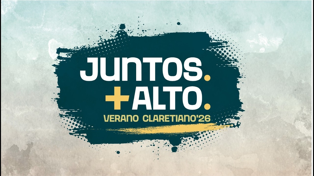 Verano Claretiano 2026 | Spain · Portugal · UK | Juntos. +Alto