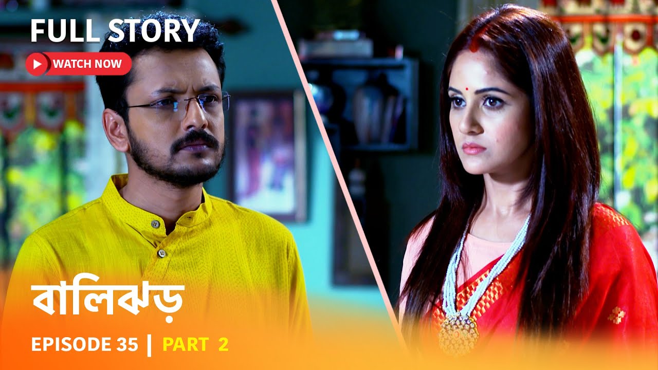 Episode 35 | Part 2 | দেখুন #বালিঝড় | সোম - রবি 6PM