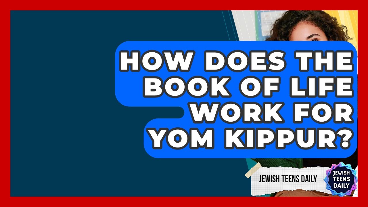 How Does The Book Of Life Work For Yom Kippur? - Jewish Teens Daily