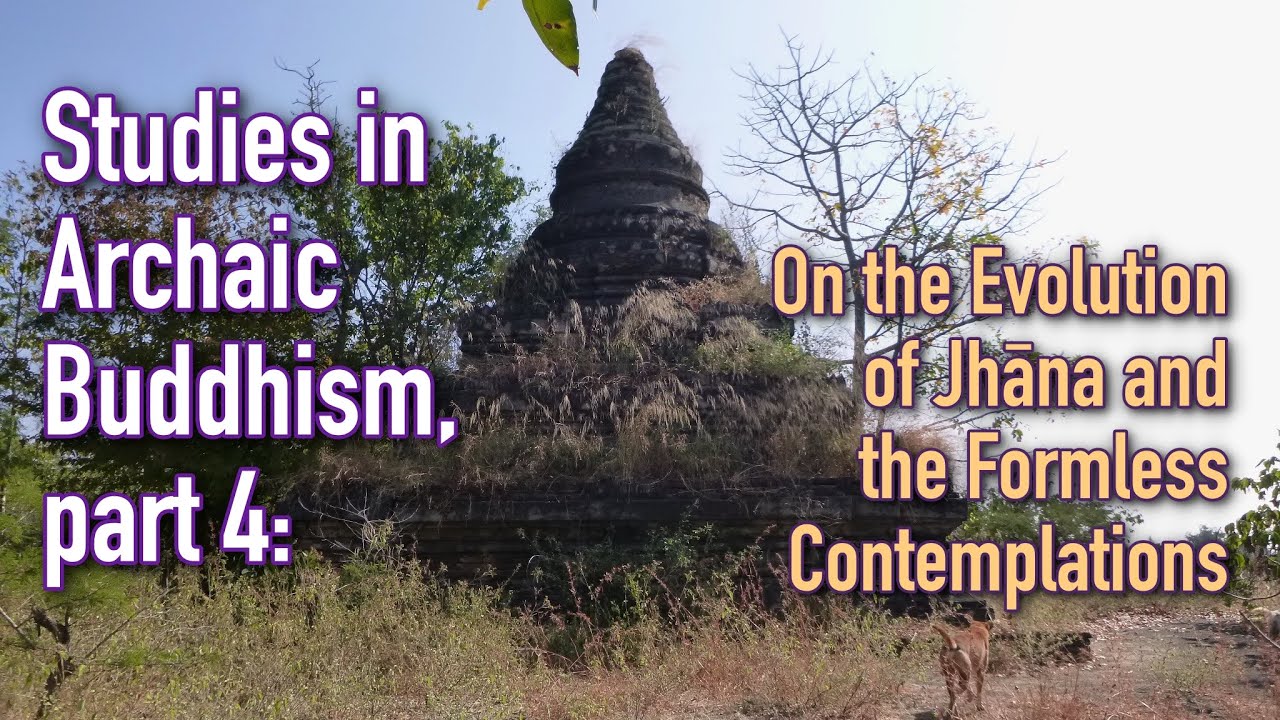 Studies in Archaic Buddhism, part 4: on the Evolution of Jhāna and the Formless Realms