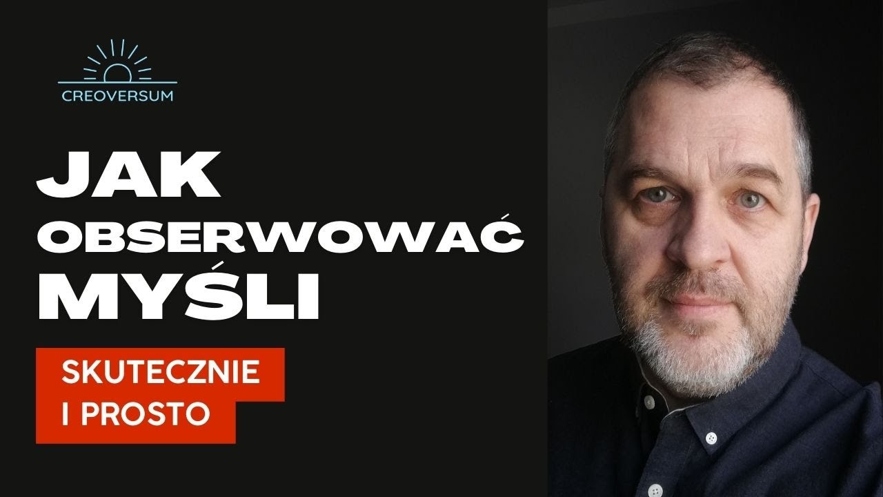Jak skutecznie i prosto OBSERWOWAĆ MYŚLI? Najlepsza metoda na spok&oacute;j i uważność!