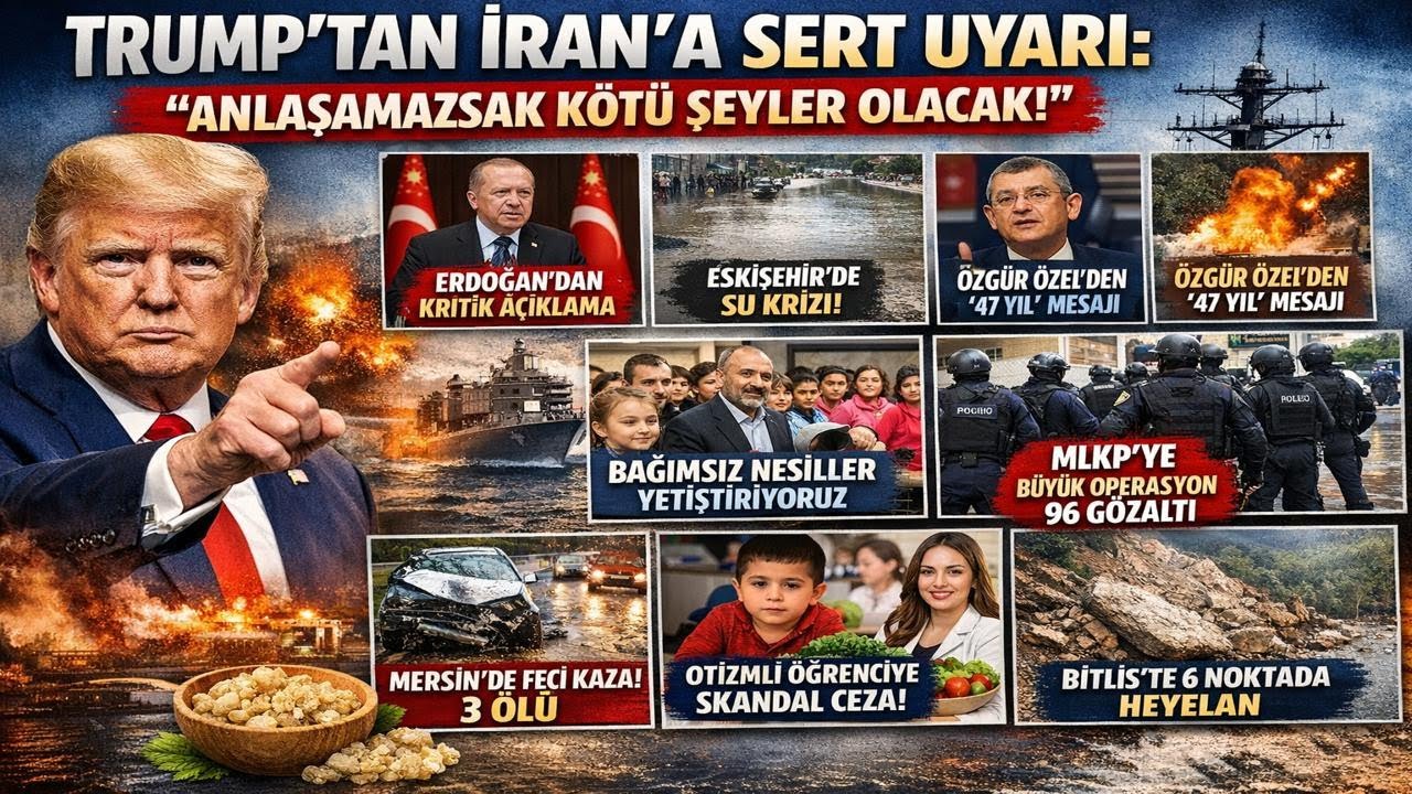 Trump’tan İran’a Sert Uyarı  Erdoğan’dan Açıklama Eskişehir Muslukta Su Yok Özgür ÖzeL “47 Yıl”