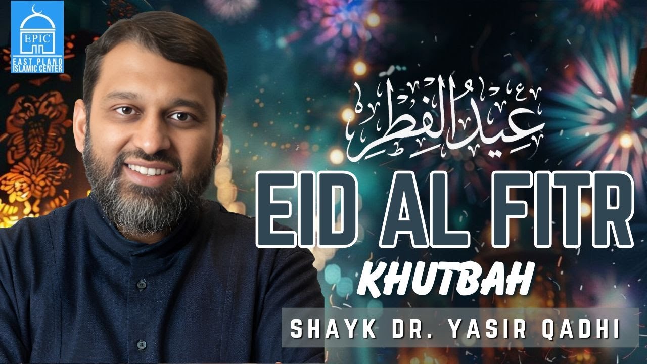Eid Al Fitr 2025 Khutbah | Shaykh Dr. Yasir Qadhi | EPIC Masjid