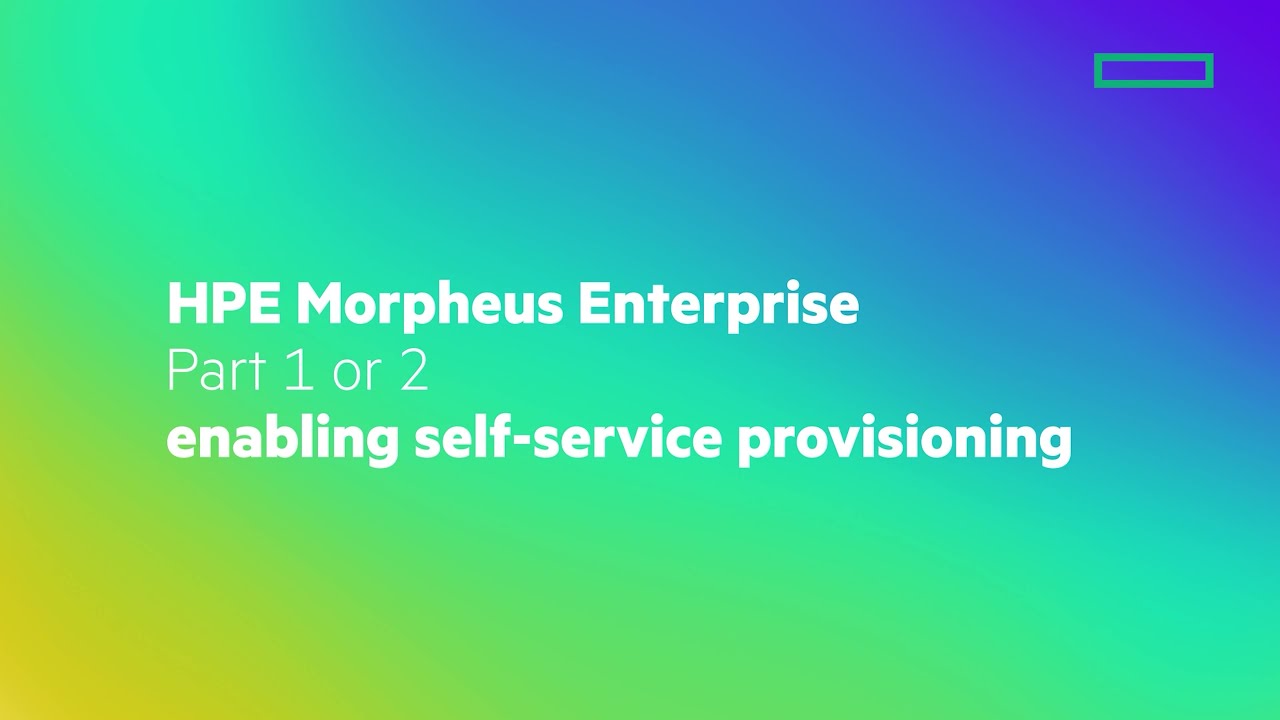 HPE Morpheus Enterprise (1 of 2) - Enabling Self-Service Provisioning