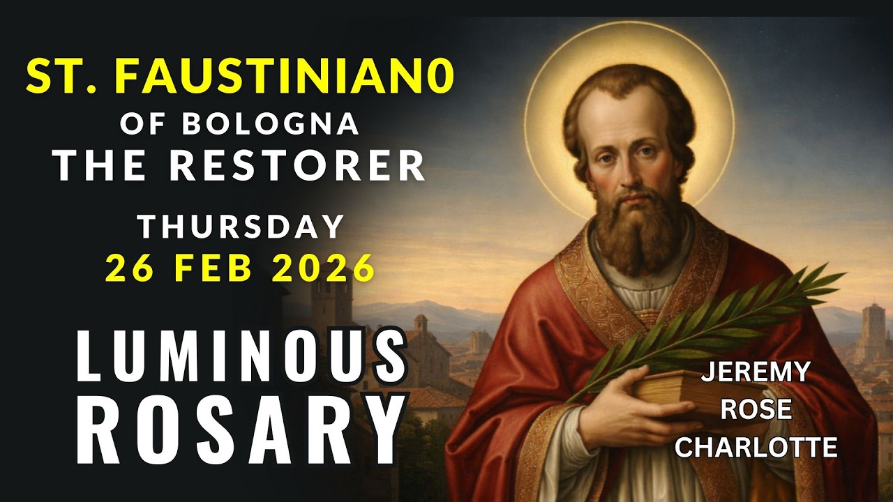 St. Faustiniano of Bologna | The Restorer | Luminous Rosary | Thursday 26 Feb 2026