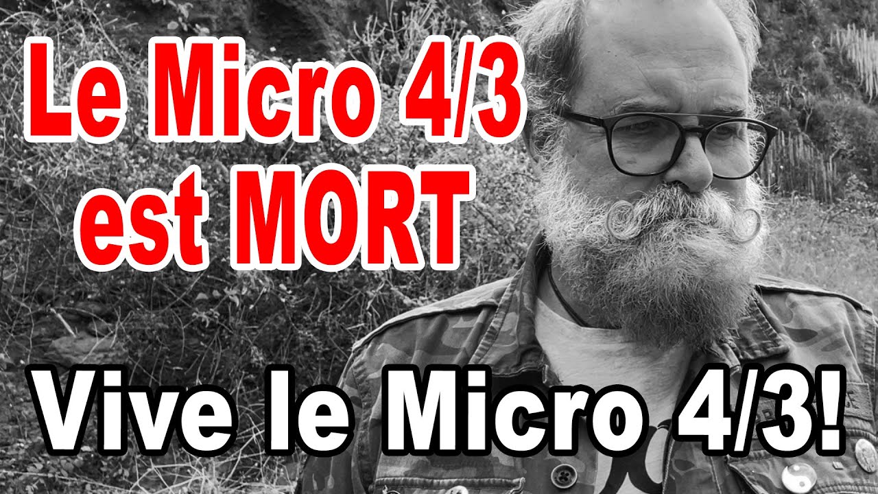 Le Micro 4/3 est mort! Vive le Micro 4/3! - EN FRANÇAIS