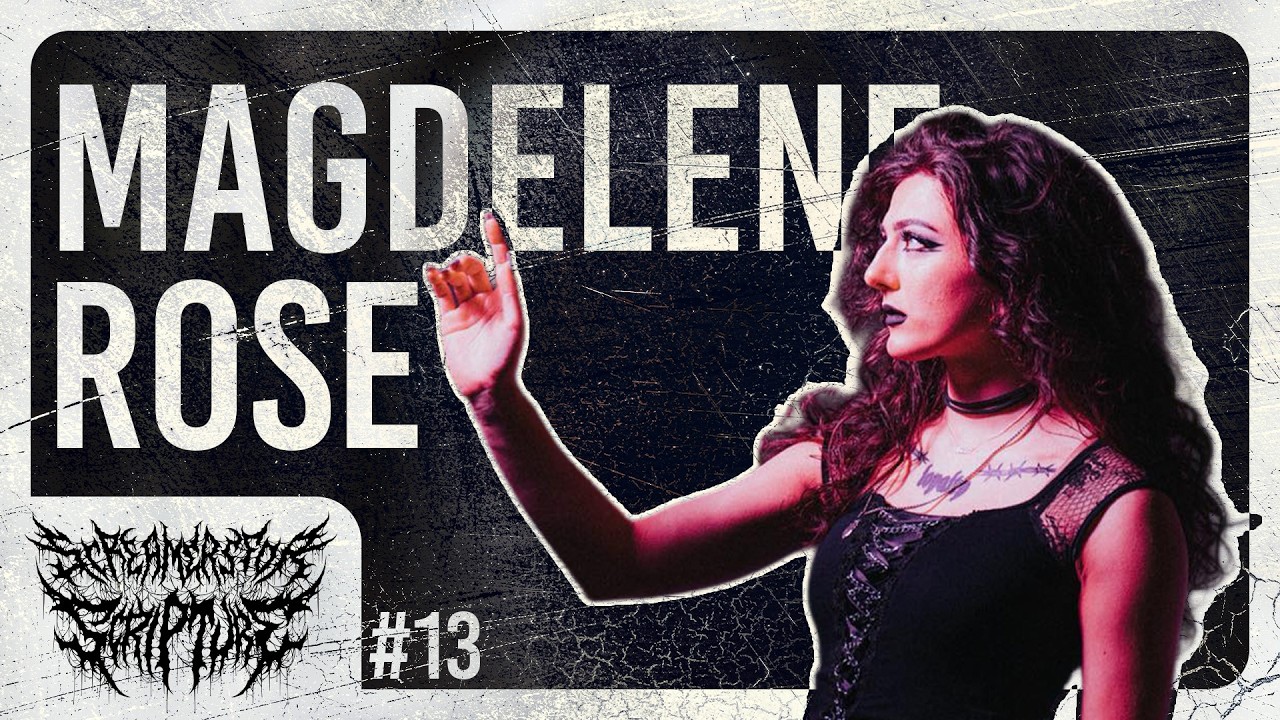 Magdelene Rose | Screamers for Scripture #13