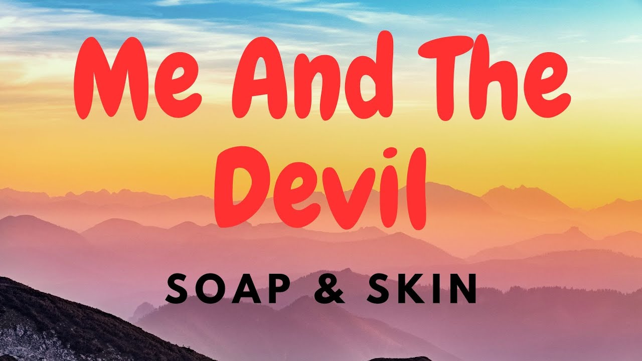 Soap & Skin &mdash; Me And The Devil (Lyrics) перевод песни на русский язык