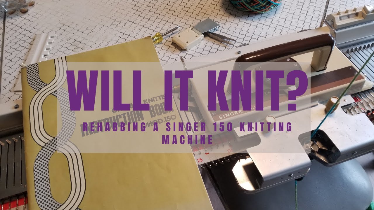 Will It Knit? Singer 150 Rehab Part 2