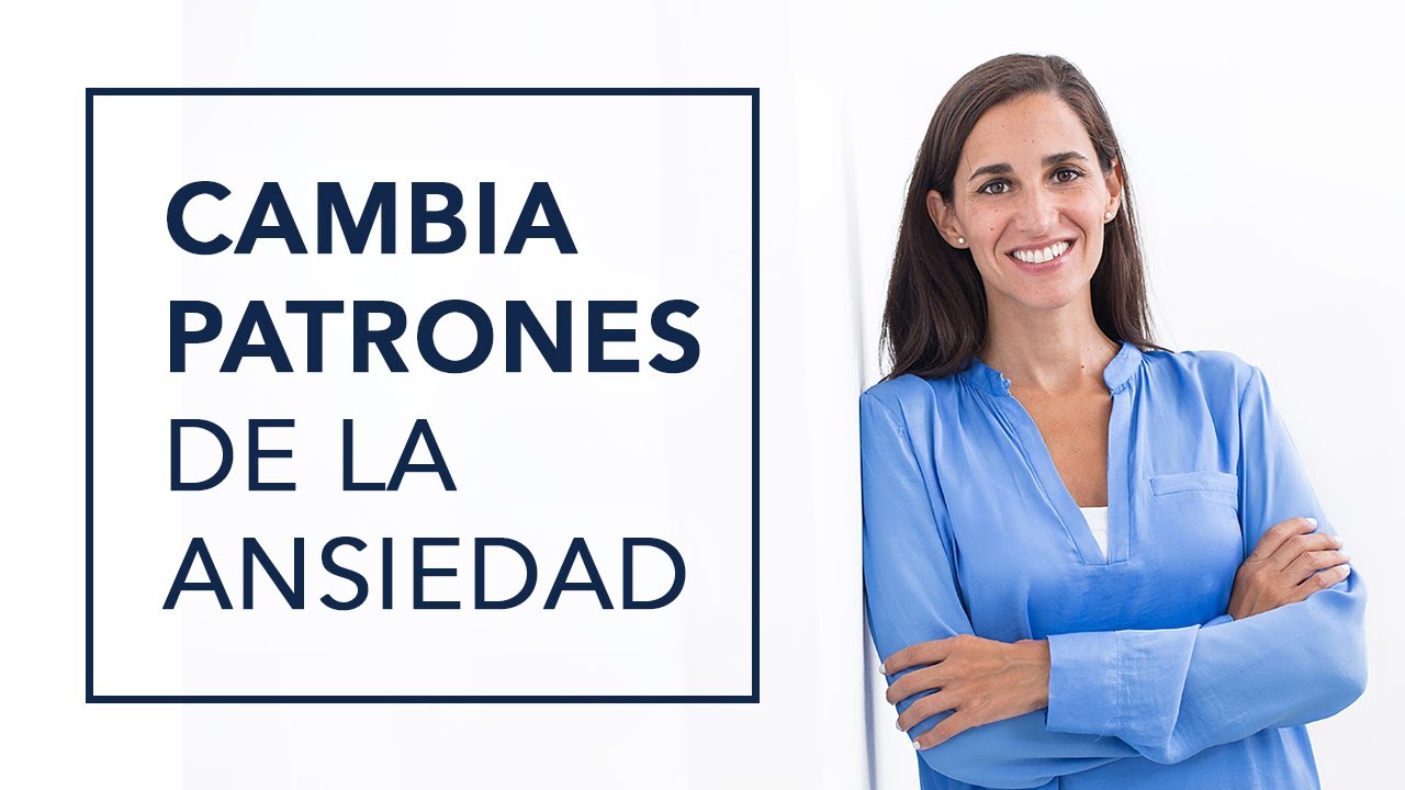 CAMBIA LOS PATRONES QUE TE MANTIENEN EN LA ANSIEDAD