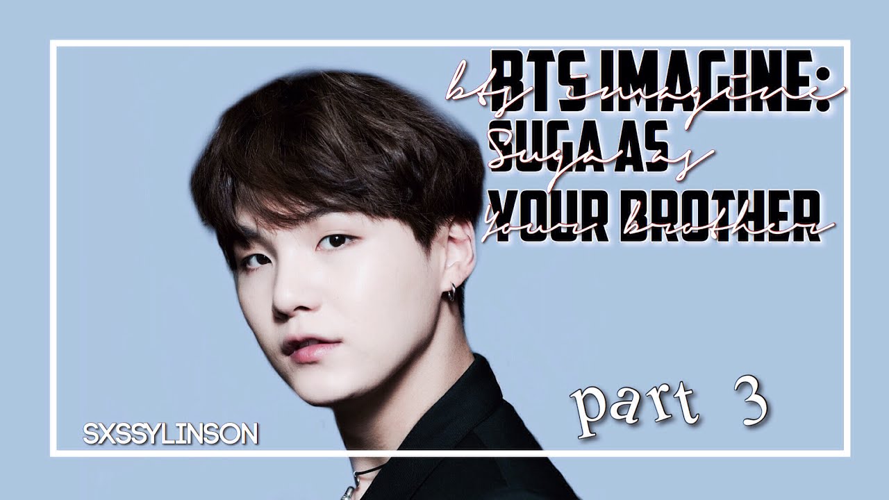 BTS Imagine || Suga as your brother [3]