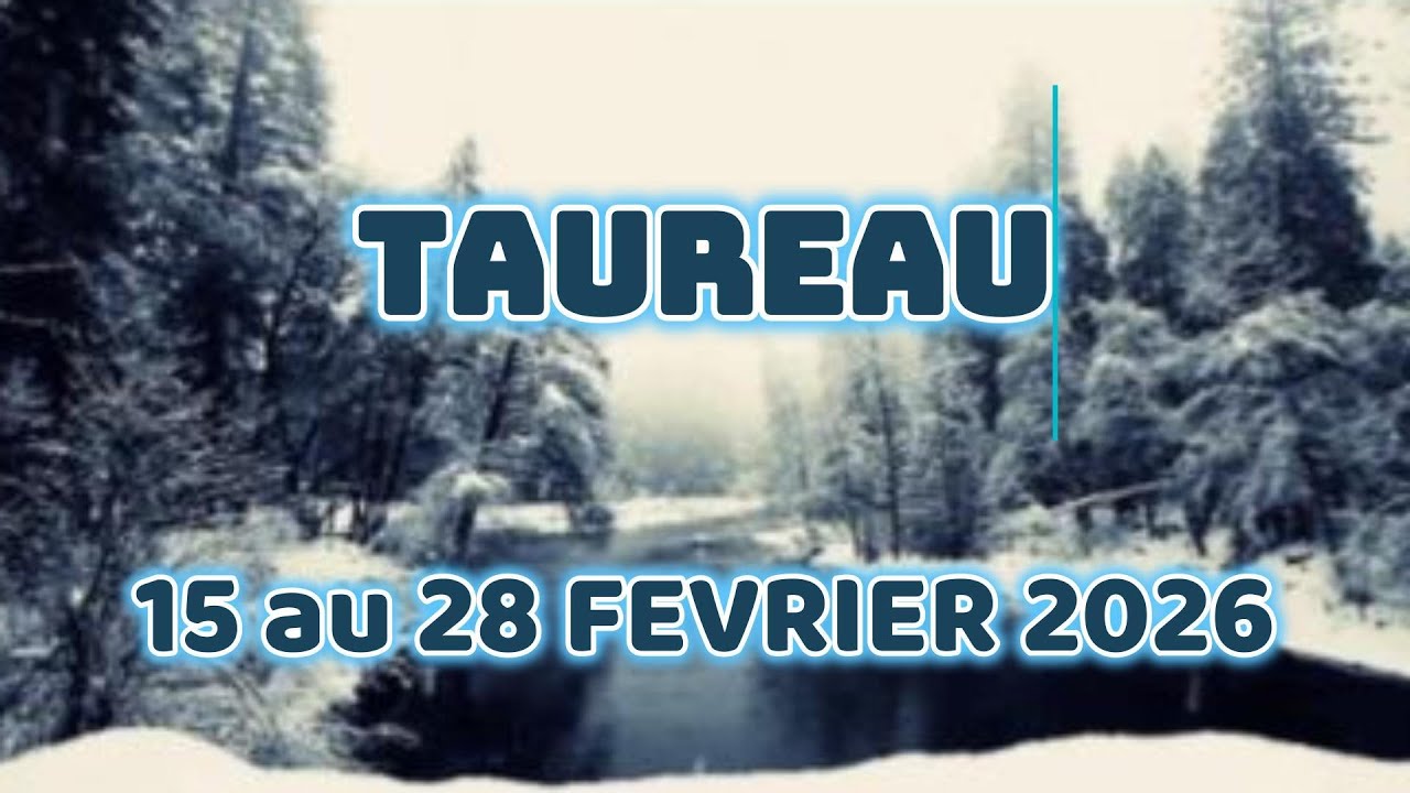 TAUREAU Guidance du 15 au 28 FEVRIER 2026