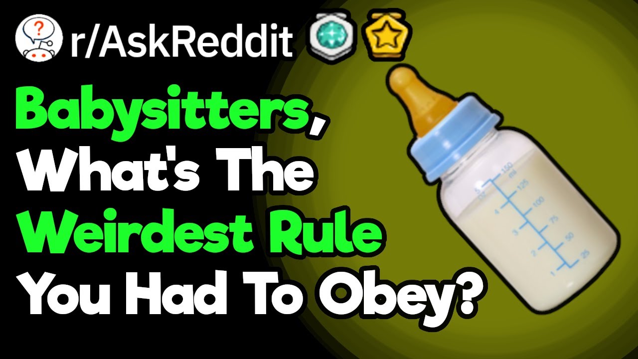 Babysitters, What Weird Rule Did You Have To Follow?