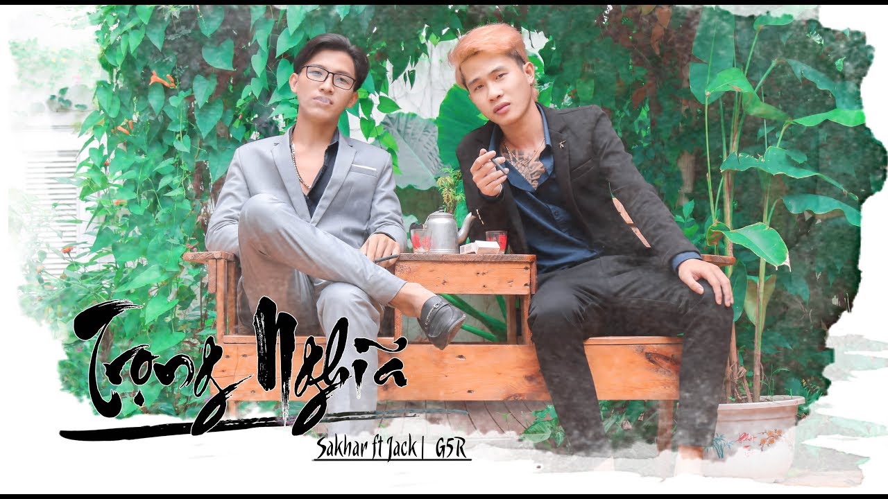 [OFFICIAL MV] TRỌNG NGHĨA - Sakhar Ft Jack (G5R)