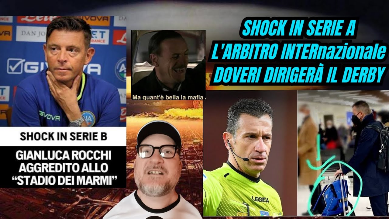 🚨SHOCK in B💥ROCCHI AGGREDITO a CARRARA 🔥SHOCK in A💥 L'INTERnazionale DOVERI ARBITRERÁ iL DERBY...
